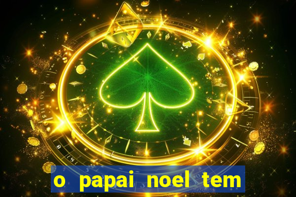 o papai noel tem quantos anos